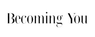 Becoming you